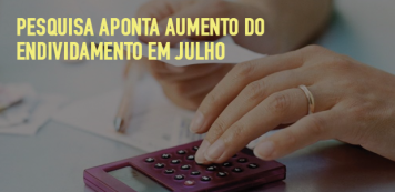 Pesquisa aponta aumento do endividamento em julho